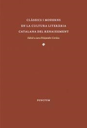 CLÀSSICS I MODERNS EN LA CULTURA LITERÀRIA CATALANA DEL RENAIXEMENT | 9788494377921 | COROLEU,ALEJANDRO