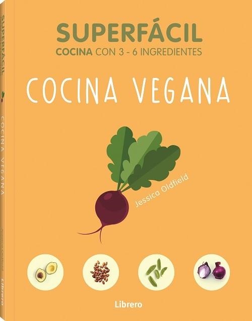 SUPERFACIL COCINA VEGANA CON 3 A 6 INGREDIENTES | 9789463594103 | OLFIELD A, JESSICA