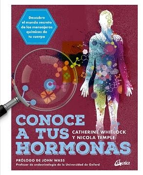 CONOCE A TUS HORMONAS. DESCUBRE EL MUNDO SECRETO DE LOS MENSAJEROS QUÍMICOS DE TU CUERPO | 9788484458241 | WHITLOCK, CATHERINE/TEMPLE, NICOLA