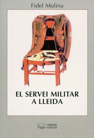 EL SERVEI MILITAR A LLEIDA. HISTÒRIA I SOCIOLOGIA DE LES QUINTES (1878-1960) | 9788479354329 | MOLINA, FIDEL