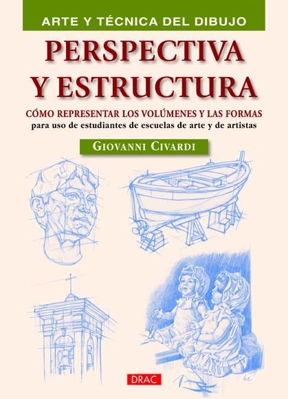 PERSPECTIVA Y ESTRUCTURA. COMO REPRESNTAR LOS VOLUMENES Y LAS FORMAS | 9788498742596 | CIVARDI, GIOVANNI