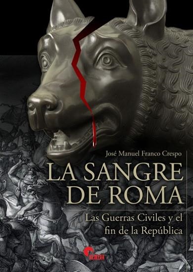 LA SANGRE DE ROMA. LAS GUERRAS CIVILES Y EL FIN DE LA REPUBLICA | 9788412108507 | FRANCO CRESPO, JOSÉ MANUEL