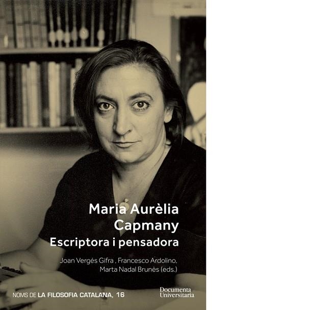 MARIA AURÈLIA CAPMANY. ESCRIPTORA I PENSADORA | 9788499844961 | VERGES GIFRA, JOAN/ ARDOLINO, FRANCESCO/ NADAL BRUNES, MARTA