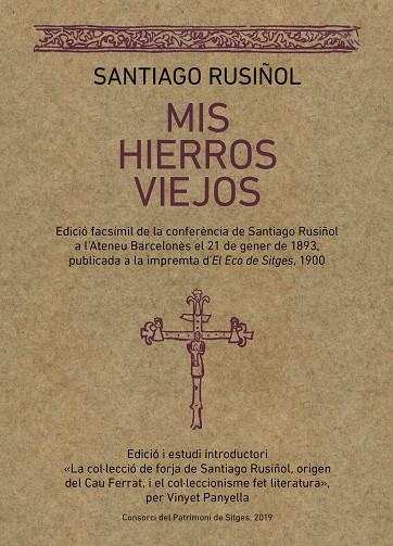 MIS HIERROS VIEJOS. EDICIO FACSIMIL DE LA CONFERENCIA DE SANTIAGO RUSIÑOL A L´ATENEU BARCELONES EL 21 DE GENER DE 1893, PUBLICADA A LA IMPRENTA D´ECO  | 9788416445462 | RUSIÑOL PRATS, SANTIAGO