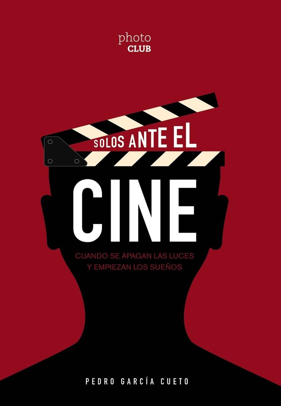 SOLOS ANTE EL CINE. CUANDO SE APAGAN LAS LUCES Y EMPIEZAN LOS SUEÑOS | 9788441542242 | GARCÍA CUETO, PEDRO