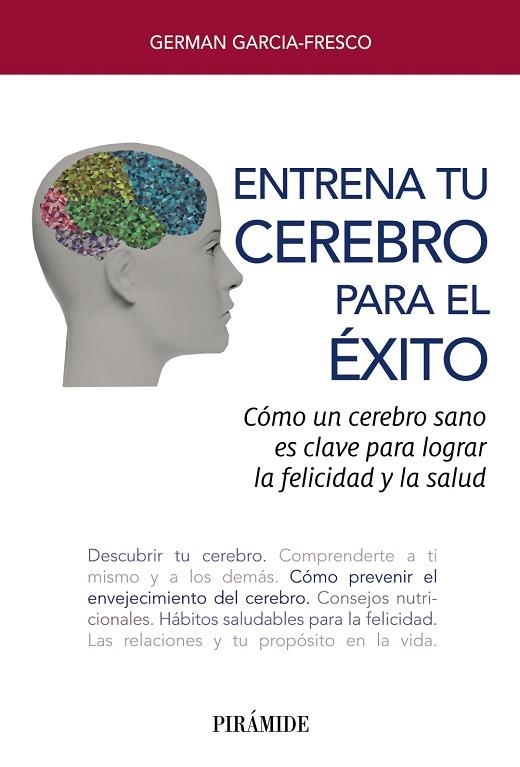 ENTRENA TU CEREBRO PARA EL ÉXITO. CÓMO UN CEREBRO SANO ES CLAVE  PARA  LOGRAR LA  FELICIDAD Y  LA SALUD | 9788436841985 | GARCIA-FRESCO, GERMAN