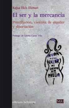 EL SER Y LA MERCANCÍA. PROSTITUCIÓN, VIENTRES DE ALQUILER Y DISOCIACIÓN | 9788472908154 | EKIS EKMAN, KAJSA