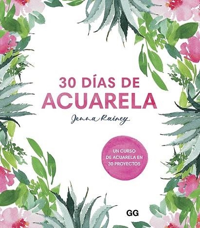 30 DÍAS DE ACUARELA. UN CURSO DE ACUARELA EN 30 PROYECTOS | 9788425232008 | RAINEY, JENNA