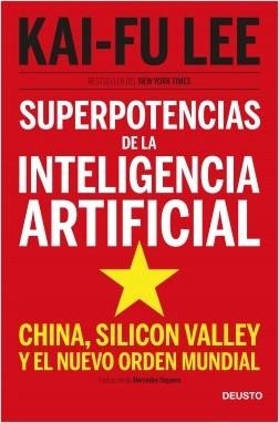 SUPERPOTENCIAS DE LA INTELIGENCIA ARTIFICIAL. CHINA, SILICON VALLEY Y EL NUEVO ORDEN MUNDIAL | 9788423431311 | LEE, KAI-FU