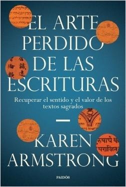 EL ARTE PERDIDO DE LAS ESCRITURAS. RECUPERAR EL SENTIDO Y EL VALOR DE LOS TEXTOS SAGRADOS | 9788449336591 | ARMSTRONG, KAREN