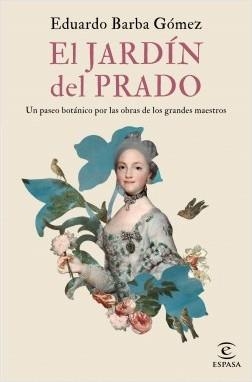 EL JARDÍN DEL PRADO. UN PASEO BOTÁNICO POR LAS OBRAS DE LOS GRANDES MAESTROS | 9788467058352 | BARBA GÓMEZ, EDUARDO