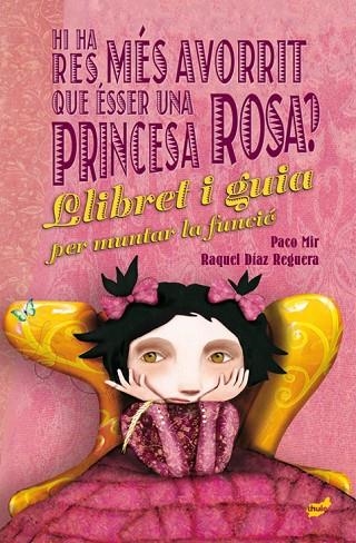 HI HA RES MÉS AVORRIT QUE ÉSSER UNA PRINCESA ROSA? EL LLIBRET I LA GUIA PER MUNTAR LA FUNCIÓ | 9788416817658 | MIR MALUQUER, PACO/DÍAZ REGUERA, RAQUEL