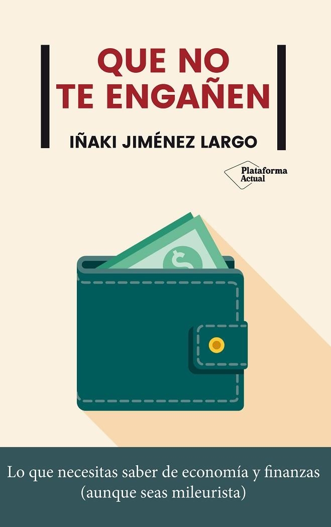 QUE NO TE ENGAÑEN. LO QUE NECESITAS SABER DE ECONOMIA Y FINANZAS | 9788417886592 | JIMÉNEZ LARGO, IÑAKI