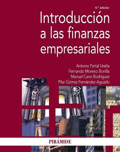 INTRODUCCIÓN A LAS FINANZAS EMPRESARIALES | 9788436842302 | PARTAL UREÑA, ANTONIO/MORENO BONILLA, FERNANDO/CANO RODRÍGUEZ, MANUEL/GÓMEZ FERNÁNDEZ-AGUADO, PILAR