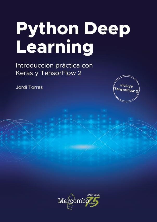 PYTHON DEEP LEARNING. INTRODUCCIÓN PRÁCTICA CON KERAS Y TENSORFLOW 2 | 9788426728289 | TORRES, JORDI