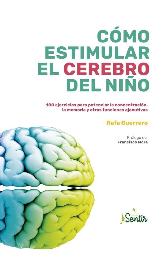 CÓMO ESTIMULAR EL CEREBRO DEL NIÑO. 100 EJERCICIOS PARA POTENCIAR LA CONCENTRACIÓN, LA MEMORIA Y OTRAS FUNCIONES EJECUTIVAS | 9788426727046 | GUERRERO, RAFA