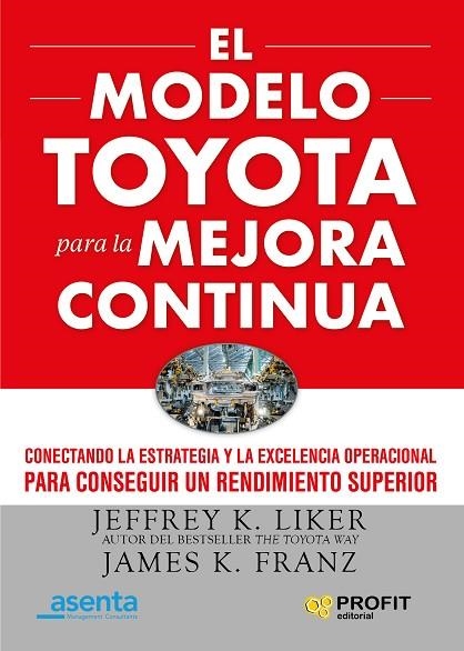 EL MODELO TOYOTA PARA LA MEJORA CONTINUA. CONECTANDO LA ESTRATEGIA Y LA EXCELENCIA OPERACIONAL PARA CONSEGUIR UN RENDIMIEN | 9788417942212 | LIKER, JEFFREY K./FRANZ, JAMES K.