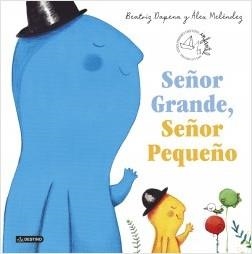 SEÑOR GRANDE, SEÑOR PEQUEÑO (XXXIX PREMIO DESTINO INFANTIL APEL·LES MESTRES) | 9788408224082 | DAPENA, BEATRIZ/MELÉNDEZ, ÁLEX