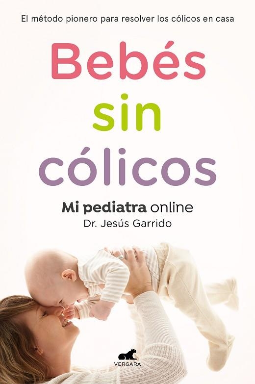 BEBÉS SIN CÓLICOS. EL MÉTODO PIONERO PARA RESOLVER LOS CÓLICOS EN CASA | 9788417664862 | GARRIDO, JESÚS