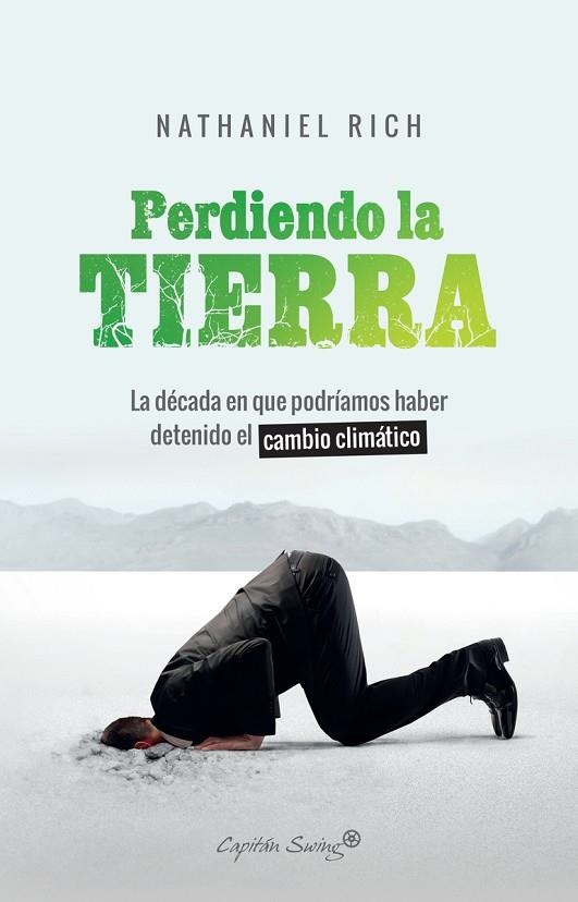 PERDIENDO LA TIERRA. LA DÉCADA EN QUE PODRÍAMOS HABER DETENIDO EL CAMBIO CLIMÁTICO | 9788412064490 | RICH NATHANIEL