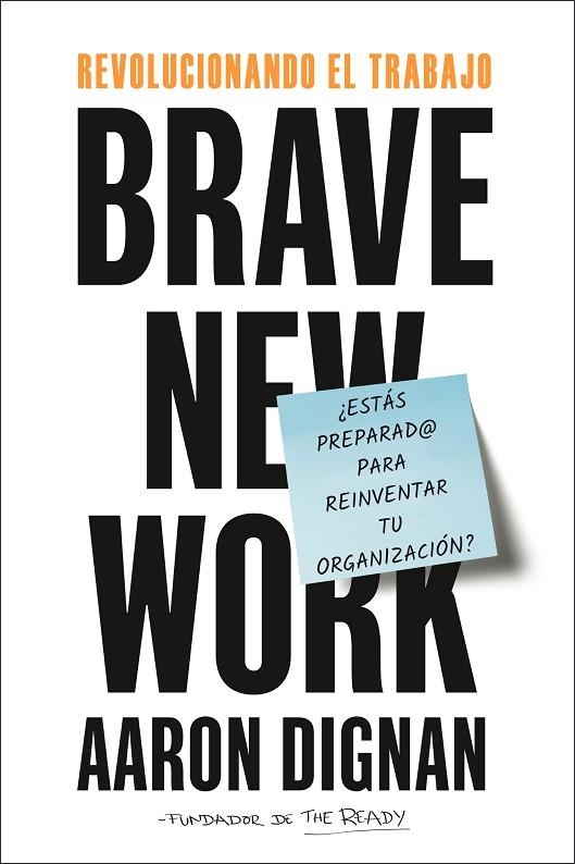 REVOLUCIONANDO EL TRABAJO. BRAVE NEW WORK. ¿ESTAS PREPARADO PARA PARA REINVENTAR TU ORGANIZACION? | 9788417963033 | DIGNAN, AARON