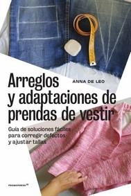 ARREGLOS Y ADAPTACIONES DE PRENDAS DE VESTIR. GUIA DE SOLUCIONES FACILES PARA CORREGIR DEFECTOS Y AJUSTAR TALLAS | 9788417412371 | DE LEO, ANNA