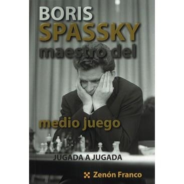 BORIS SPASSKY, MAESTRO DEL MEDIO JUEGO. JUGADA A JUGADA | 9788412068641 | FRANCO, ZENÓN