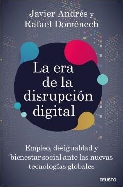 LA ERA DE LA DISRUPCIÓN DIGITAL. EMPLEO, DESIGUALDAD Y BIENESTAR SOCIAL ANTE LAS NUEVAS TECNOLOGÍAS GLOBALES | 9788423431328 | DOMÉNECH VILARIÑO, RAFAEL/ANDRÉS DOMINGO, JAVIER ANGEL