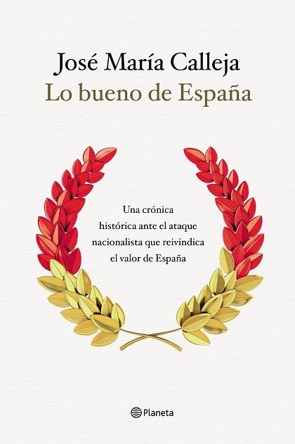 LO BUENO DE ESPAÑA. UNA CRÓNICA HISTÓRICA ANTE EL ATAQUE NACIONALISTA QUE REIVINDICA EL VALOR DE ESPAÑA | 9788408210511 | CALLEJA, JOSÉ MARÍA