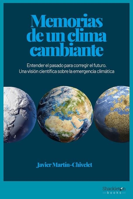 MEMORIAS DE UN CLIMA CAMBIANTE. ENTENDER EL PASADO PARA CORREGIR EL FUTURO. UNA VISIÓN CIENTÍFICA SOBRE LA EMERGENCIA CLIMATICA | 9788417822910 | MARTÍN CHIVELET, JAVIER