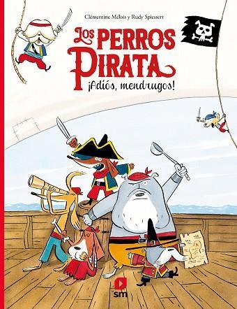 ADIOS, MENDRUGOS! LOS PERROS PIRATA | 9788413183046 | MELOIS, CLEMENTINE / SPIESSERT,RUDY