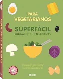 SUPERFACIL COCINA PARA VEGETARIANOS CON 3-6 INGREDIENTES | 9789463594486