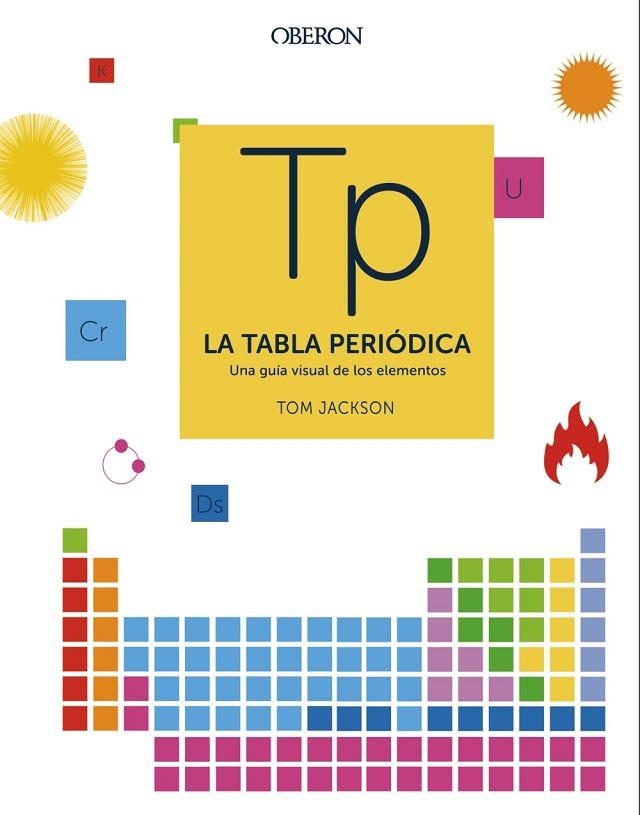 LA TABLA PERIÓDICA. UNA GUÍA VISUAL DE LOS ELEMENTOS | 9788441541825 | JACKSON, TOM