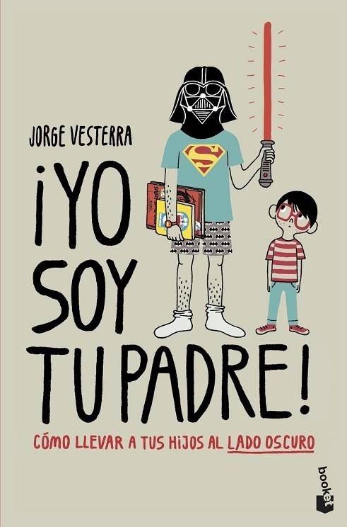 ¡YO SOY TU PADRE! CÓMO LLEVAR A TUS HIJOS AL LADO OSCURO | 9788445008850 | VESTERRA, JORGE