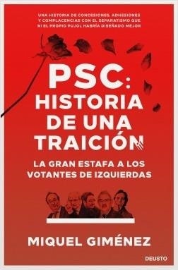 PSC: HISTORIA DE UNA TRAICIÓN. LA GRAN ESTAFA A LOS VOTANTES DE IZQUIERDAS | 9788423431366 | GIMÉNEZ GÓMEZ, MIQUEL