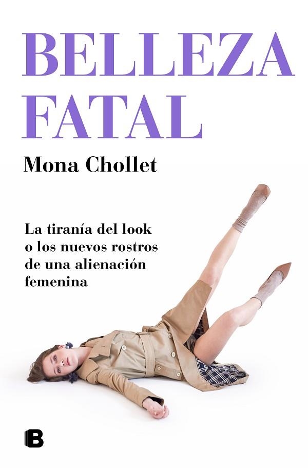 BELLEZA FATAL LA TIRANIA DEL LOOK O LOS NUEVOS ROSTROS DE UNA ALIENACION FEMENINA | 9788466667302 | CHOLLET, MONA