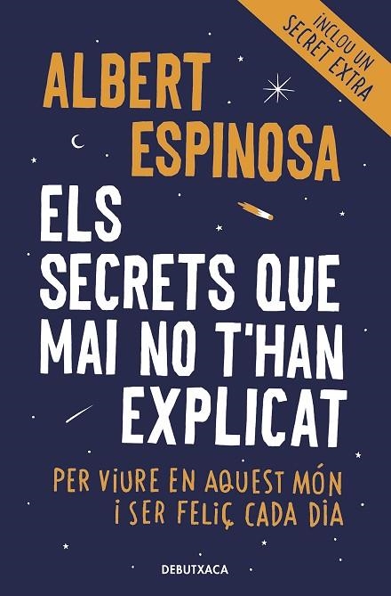 ELS SECRETS QUE MAI NO T'HAN EXPLICAT (PER VIURE EN AQUEST MÓN I SER FELIÇ CADA DIA) | 9788418132490 | ESPINOSA, ALBERT