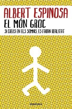 EL MÓN GROC. SI CREUS EN ELS SOMNIS, ES FARAN REALITAT | 9788418132483 | ESPINOSA, ALBERT