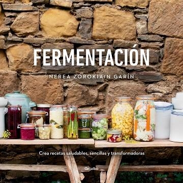 FERMENTACIÓN. CREA RECETAS SALUDABLES, SENCILLAS Y TRANSFORMADORAS | 9788418007071 | ZOROKIAIN GARÍN, NEREA