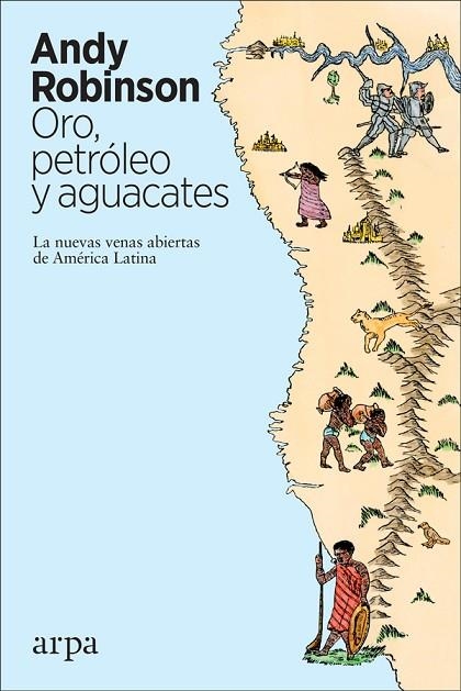 ORO, PETRÓLEO Y AGUACATES. LAS NUEVAS VEVNAS ABIERTAS DE AMERICA LATINA | 9788417623371 | ROBINSON, ANDY