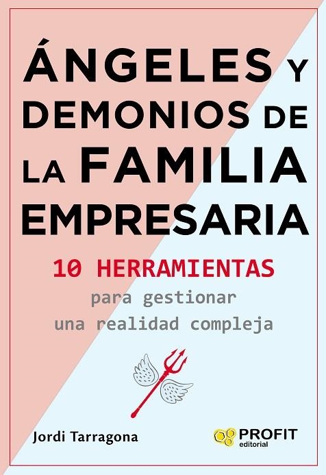 ANGELES Y DEMONIOS DE LA FAMILIA EMPRESARIA. 10 HERRAMIENTAS PARA GESTIONAR UNA REALIDAD COMPLEJA | 9788417942335 | TARRAGONA COROMINA, JORDI