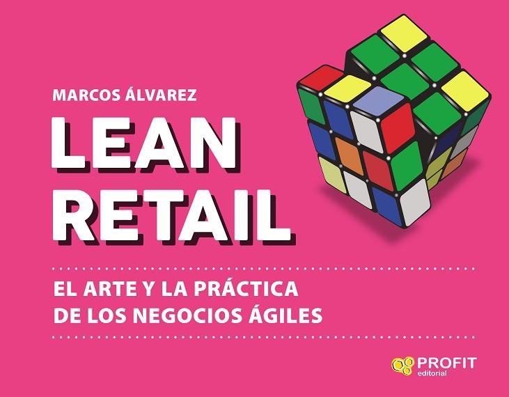 LEAN RETAIL. EL ARTE Y LA PRÁCTICA DE LOS NEGOCIOS ÁGILES | 9788417942540 | ÁLVAREZ, MARCOS