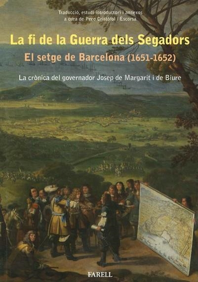 LA FI DE LA GUERRA DELS SEGADORS. EL SETGE DE BARCELONA 1651-1652. LA CRONICA DEL GOVERNADOR JOSEP DE MARGARIT I DE BIURE | 9788417116248 | CRISTOFOL I RSCORDA, PERE