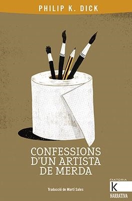 CONFESSIONS D’UN ARTISTA DE MERDA | 9788416804801 | K. DICK, PHILIP