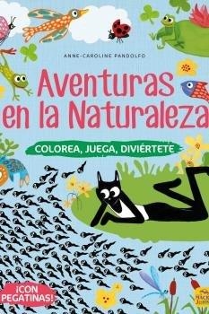 AVENTURAS EN LA NATURALEZA. COLOREA, JUEGA, DIVIÉRTETE (CON PEGATINAS) | 9788417080624 | ATTIOGBÉ, MAGALI