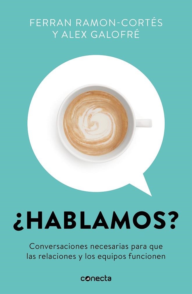 ¿HABLAMOS? CONVERSACIONES NECESARIAS PARA QUE LAS RELACIONES Y LOS EQUIPOS FUNCIONEN | 9788416883967 | RAMON-CORTÉS, FERRAN/GALOFRÉ, ALEX