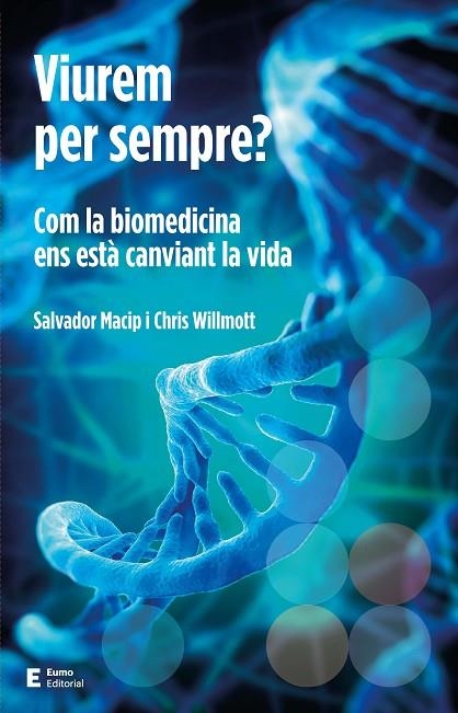 VIUREM PER SEMPRE? COM LA BIOMEDICINA ENS ESTÀ CANVIANT LA VIDA | 9788497666923 | WILLMOTT, CHRIS/MACIP MARESMA, SALVADOR