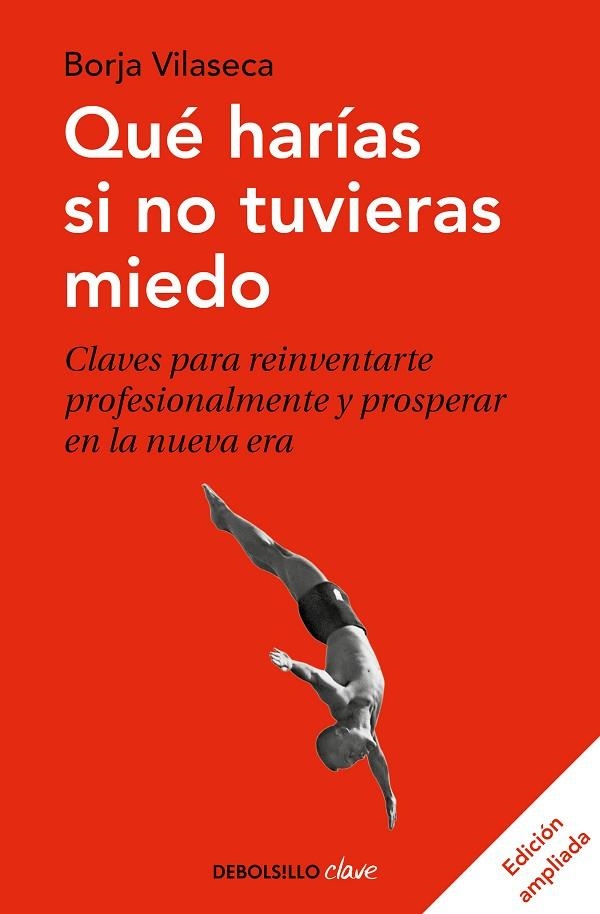 QUÉ HARÍAS SI NO TUVIERAS MIEDO. CLAVES PARA REINVENTARTE PROFESIONALMENTE Y PROSPERAR EN LA NUEVA ERA | 9788466348911 | VILASECA, BORJA