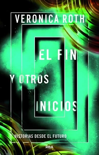 EL FIN Y OTROS INICIOS. HISTORIAS DESDE EL FUTURO | 9788427218734 | ROTH VERONICA