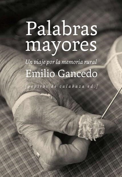 PALABRAS MAYORES. UN VIAJE POR LA MEMORIA RURAL | 9788415862376 | GANCEDO FERNÁNDEZ, EMILIO